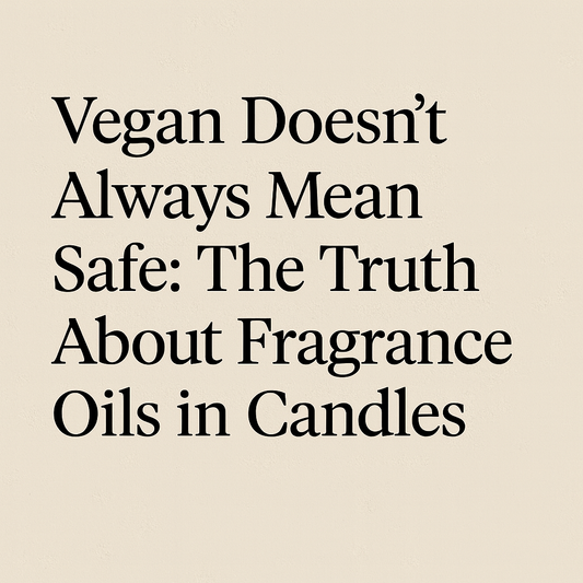 Vegan Doesn’t Always Mean Safe: The Truth About Fragrance Oils in Candles.